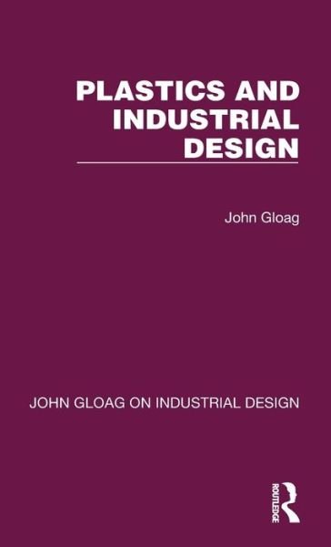 Cover for John Gloag · Plastics and Industrial Design - John Gloag on Industrial Design (Hardcover Book) (2022)