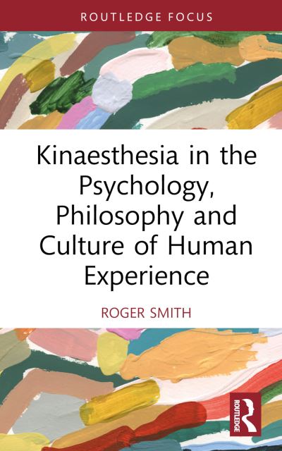 Cover for Roger Smith · Kinaesthesia in the Psychology, Philosophy and Culture of Human Experience (Hardcover Book) (2023)