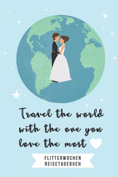 Cover for Hochzeitsreise Tagebuch · Travel the World with the One You Love the Most Flitterwochen Reisetagebuch (Taschenbuch) (2019)