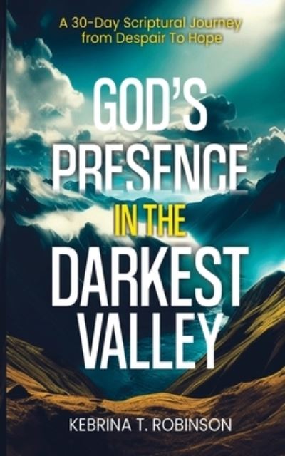 Cover for Kebrina T. Robinson · God's Presence in the Darkest Valley (Book) (2023)