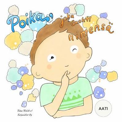 Cover for Tiina Walsh · Poika, Joka Unohti Nimensa Aati (Paperback Book) (2019)