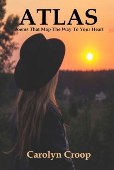 Atlas Poems That Map The Way To Your Heart - Carolyn Croop - Książki - Independently published - 9781099427909 - 20 maja 2019