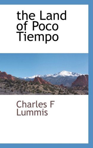The Land of Poco Tiempo - Charles F Lummis - Books - BCR (Bibliographical Center for Research - 9781103731909 - March 27, 2009