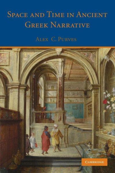 Cover for Purves , Alex C. (University of California, Los Angeles) · Space and Time in Ancient Greek Narrative (Paperback Book) (2014)