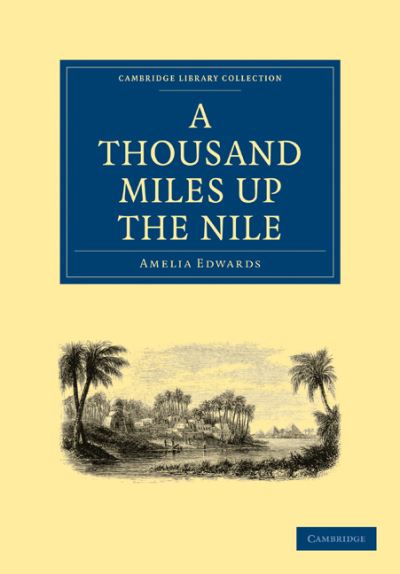 Cover for Amelia Ann Blanford Edwards · A Thousand Miles up the Nile - Cambridge Library Collection - Egyptology (Paperback Book) (2010)