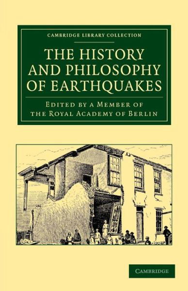 Cover for Member of the Royal Academy of Berlin · The History and Philosophy of Earthquakes: Accompanied by John Michell's 'Conjectures Concerning the Cause, and Observations upon the Phænomena of Earthquakes' - Cambridge Library Collection - Earth Science (Paperback Book) (2013)