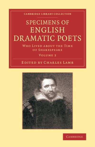 Specimens of English Dramatic Poets: Who Lived about the Time of Shakespeare - Specimens of English Dramatic Poets 2 Volume Set - Charles Lamb - Kirjat - Cambridge University Press - 9781108062909 - torstai 31. lokakuuta 2013