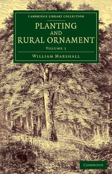 Cover for William Marshall · Planting and Rural Ornament: Volume 1: Being a Second Edition, with Large Additions, of Planting and Ornamental Gardening: A Practical Treatise - Cambridge Library Collection - Botany and Horticulture (Paperback Book) (2015)