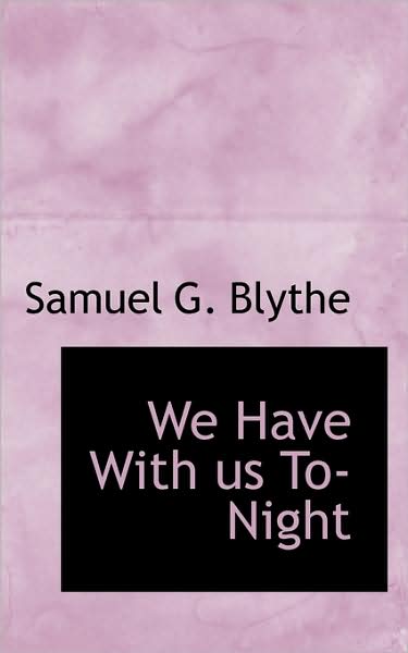 Cover for Samuel G. Blythe · We Have with Us To-night (Paperback Book) (2009)