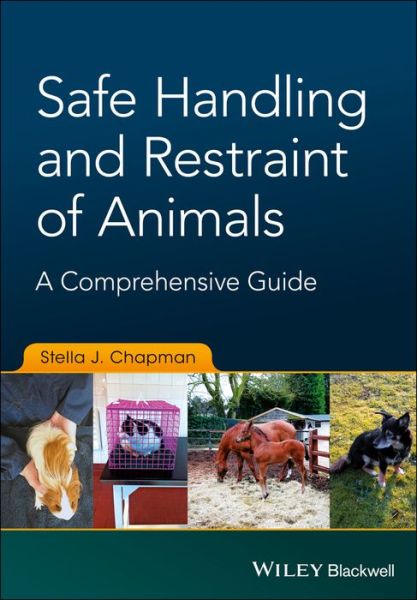 Cover for Chapman, Stella J. (University of Sydney, Australia; University of Surrey, UK) · Safe Handling and Restraint of Animals: A Comprehensive Guide (Paperback Book) (2017)