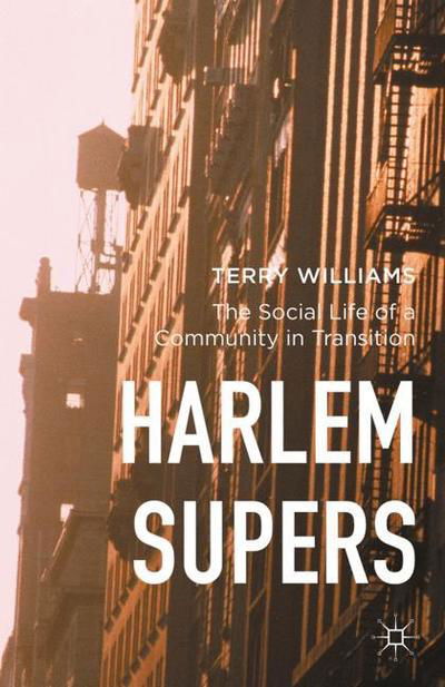 Cover for Terry Williams · Harlem Supers: The Social Life of a Community in Transition (Gebundenes Buch) [1st ed. 2016 edition] (2015)