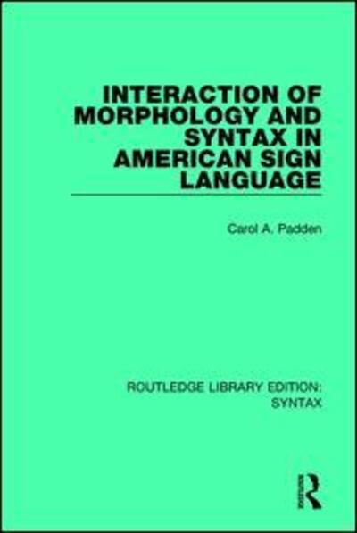 Cover for Carol A. Padden · Interaction of Morphology and Syntax in American Sign Language - Routledge Library Editions: Syntax (Paperback Book) (2018)