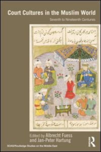 Cover for Albrecht Fuess · Court Cultures in the Muslim World: Seventh to Nineteenth Centuries - SOAS / Routledge Studies on the Middle East (Paperback Book) (2014)