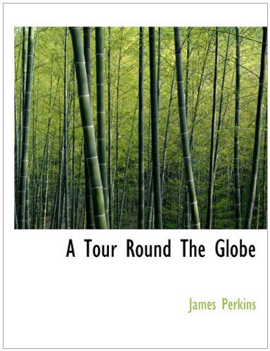 A Tour  Round  the  Globe - James Perkins - Books - BiblioLife - 9781140022909 - April 4, 2010