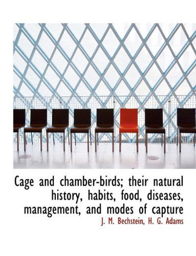 Cover for H. G. Adams · Cage and Chamber-birds; Their Natural History, Habits, Food, Diseases, Management, and Modes of Capture (Paperback Book) (2010)