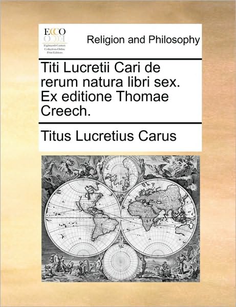 Cover for Titus Lucretius Carus · Titi Lucretii Cari De Rerum Natura Libri Sex. Ex Editione Thomae Creech. (Pocketbok) (2010)