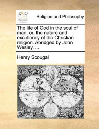 Cover for Henry Scougal · The Life of God in the Soul of Man: Or, the Nature and Excellency of the Christian Religion. Abridged by John Wesley, ... (Paperback Book) (2010)