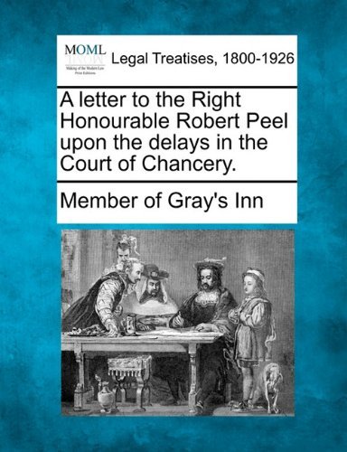 Cover for Member of Gray's Inn · A Letter to the Right Honourable Robert Peel Upon the Delays in the Court of Chancery. (Pocketbok) (2010)
