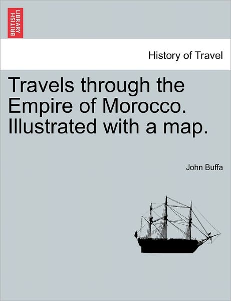 Cover for John Buffa · Travels Through the Empire of Morocco. Illustrated with a Map. (Paperback Book) (2011)