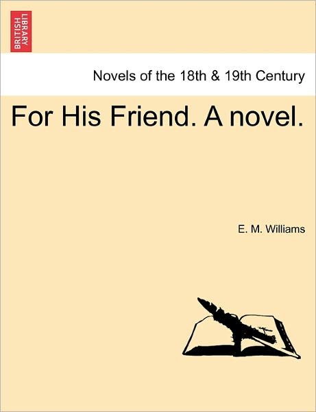 Cover for E M Abdy Williams · For His Friend. a Novel. (Paperback Bog) (2011)