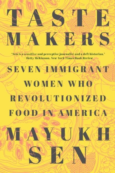 Cover for Sen, Mayukh (New York University) · Taste Makers: Seven Immigrant Women Who Revolutionized Food in America (Paperback Book) (2022)
