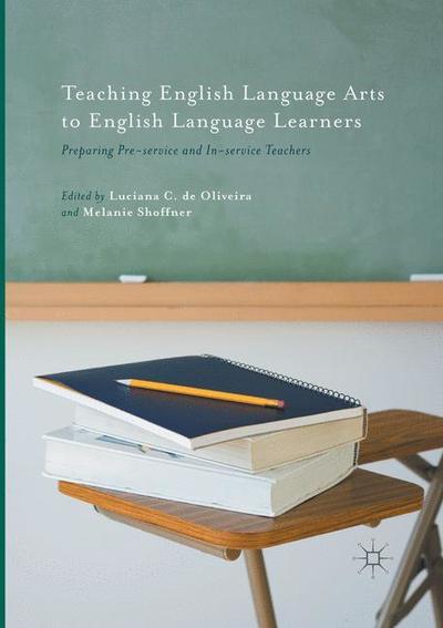 Teaching English Language Arts to English Language Learners: Preparing Pre-service and In-service Teachers (Paperback Book) [Softcover reprint of the original 1st ed. 2016 edition] (2018)