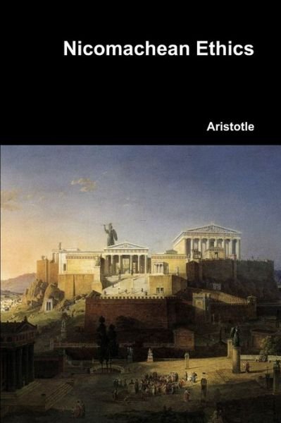 Nicomachean Ethics - Aristotle - Livros - Lulu.com - 9781365711909 - 26 de janeiro de 2017