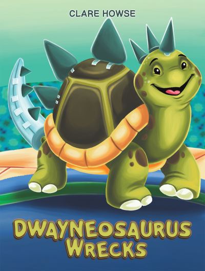 Cover for Clare Howse · Dwayneosaurus Wrecks (Paperback Book) (2023)