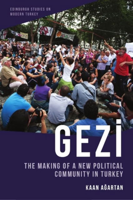 Cover for Kaan A?artan · Gezi: The Making of a New Political Community in Turkey - Edinburgh Studies on Modern Turkey (Hardcover Book) (2024)