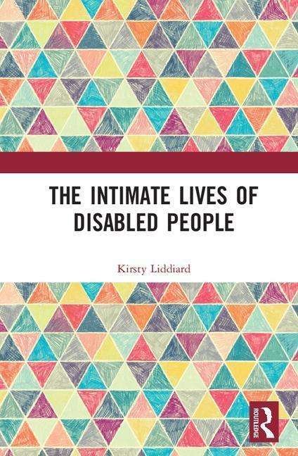 Cover for Liddiard, Kirsty (University of Sheffield, UK) · The Intimate Lives of Disabled People (Hardcover Book) (2017)