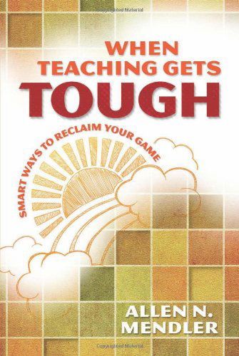 Cover for Allen N. Mendler · When Teaching Gets Tough: Smart Ways to Reclaim Your Game (Paperback Book) (2012)