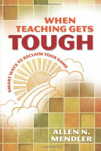 Cover for Allen N. Mendler · When Teaching Gets Tough: Smart Ways to Reclaim Your Game (Taschenbuch) (2012)