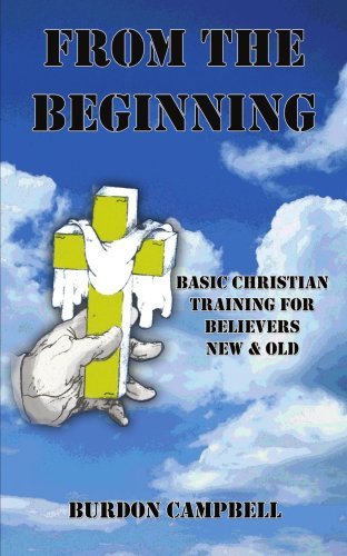 Cover for Burdon Campbell · From the Beginning: Basic Christian Training for Believers New and Old (Paperback Book) (2006)
