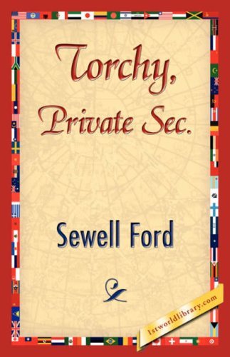 Torchy, Private Sec. - Sewell Ford - Books - 1st World Library - Literary Society - 9781421844909 - June 15, 2007
