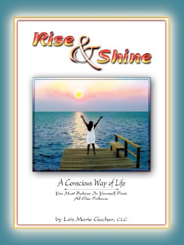 Cover for Clc Lois Marie Gacher · Rise &amp; Shine: a Conscious Way of Life (Taschenbuch) (2011)