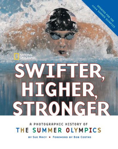 Cover for Sue Macy · Swifter, Higher, Stronger: A Photographic History of the Summer Olympics (Hardcover Book) (2008)