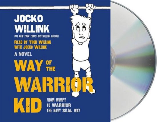 Cover for Jocko Willink · Way of the Warrior Kid: From Wimpy to Warrior the Navy SEAL Way: A Novel - Way of the Warrior Kid (Hörbok (CD)) (2017)