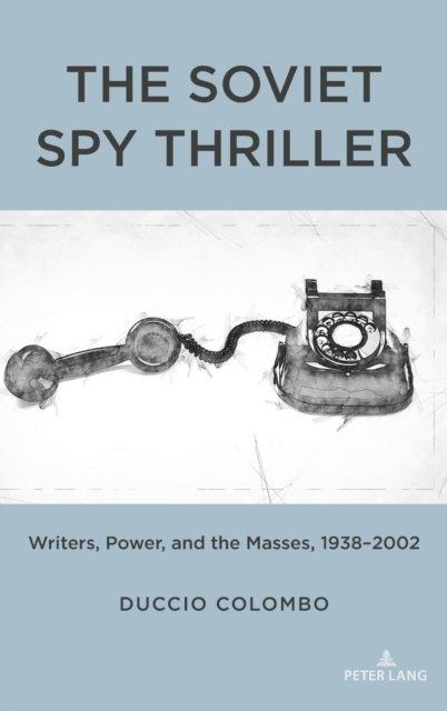 Cover for Duccio Colombo · The Soviet Spy Thriller: Writers, Power, and the Masses, 1938-2002 (Inbunden Bok) [New edition] (2022)