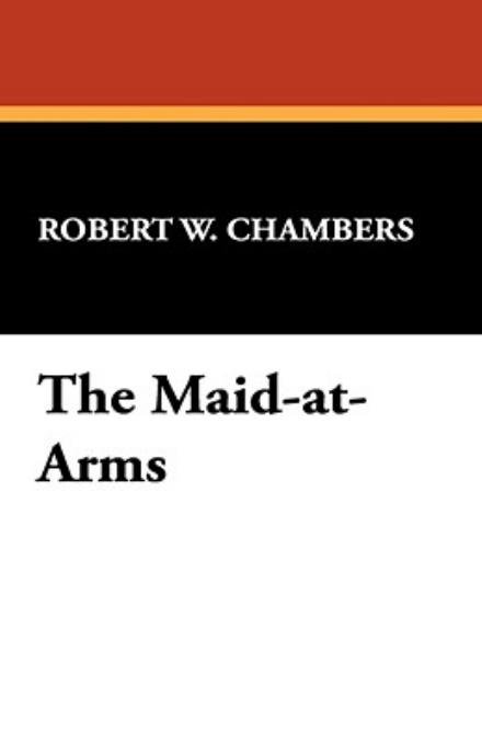 Cover for Robert W. Chambers · The Maid-at-arms (Hardcover Book) (2008)