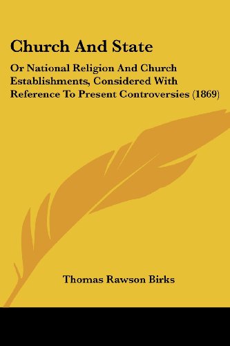 Church and State: or National Religion and Church Establishments, Considered with Reference to Present Controversies (1869) - Thomas Rawson Birks - Libros - Kessinger Publishing, LLC - 9781436806909 - 29 de junio de 2008