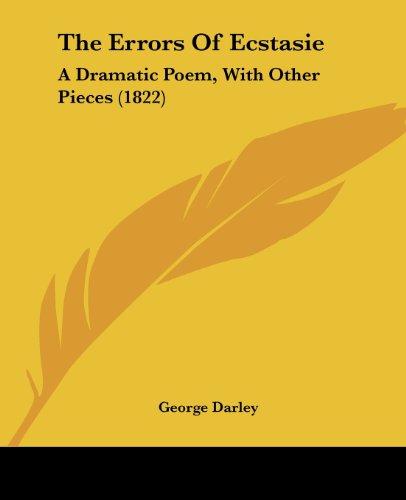 Cover for George Darley · The Errors of Ecstasie: a Dramatic Poem, with Other Pieces (1822) (Paperback Book) (2008)