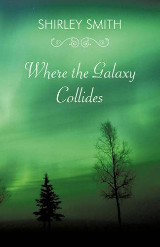 Cover for Shirley Smith · Where the Galaxy Collides (Paperback Book) (2009)