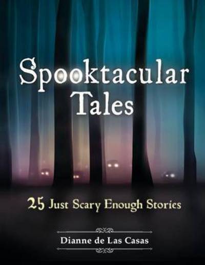 Cover for Dianne De Las Casas · Spooktacular Tales: 25 Just Scary Enough Stories (Paperback Book) (2015)