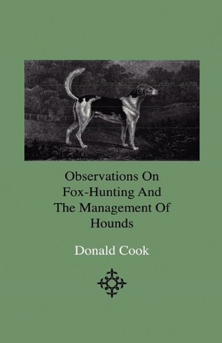Cover for Donald Cook · Observations on Fox-hunting and the Management of Hounds in the Kennel and the Field. Addressed to a Young Sportman, About to Undertake a Hunting Establishment (Hardcover Book) (2009)