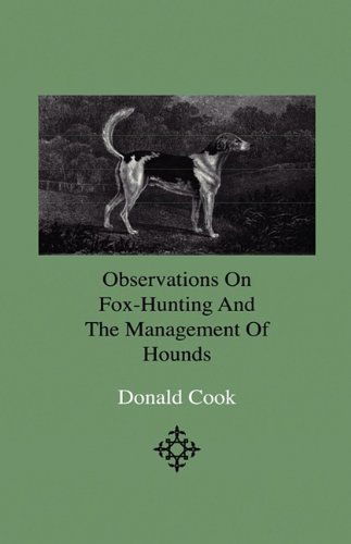 Cover for Donald Cook · Observations on Fox-hunting and the Management of Hounds in the Kennel and the Field. Addressed to a Young Sportman, About to Undertake a Hunting Establishment (Hardcover Book) (2009)