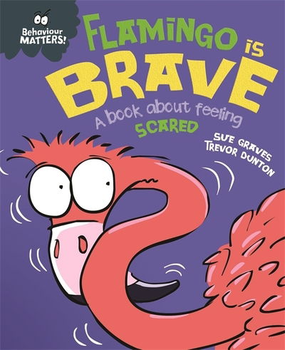 Cover for Sue Graves · Behaviour Matters: Flamingo is Brave: A book about feeling scared - Behaviour Matters (Paperback Book) (2021)