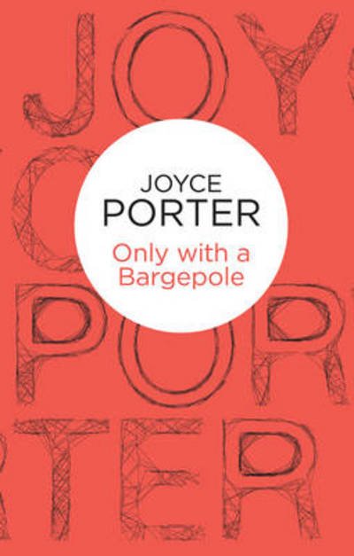 Cover for Joyce Porter · Only with a Bargepole (N/A) (2013)