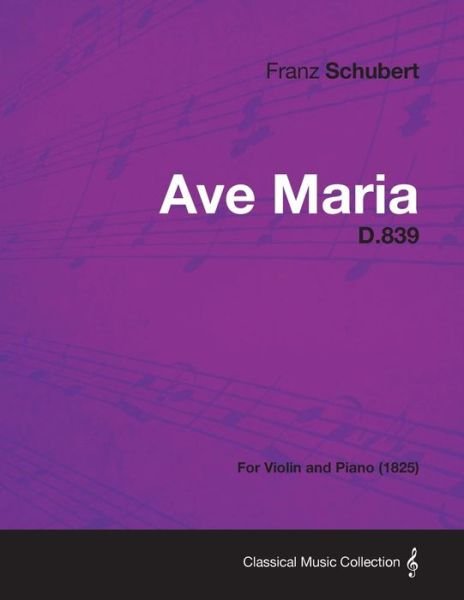 Ave Maria D.839 - For Violin and Piano (1825) - Franz Schubert - Livros - Read Books - 9781447473909 - 29 de janeiro de 2013