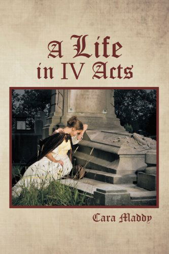 Cover for Cara Maddy · A Life in Iv Acts (Paperback Book) (2009)