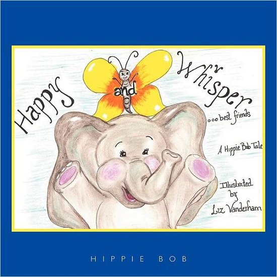 Cover for Hippie Bob · Happy and Whisper...best Friends.: a Hippie Bob Tale (Tm) (Paperback Book) (2011)